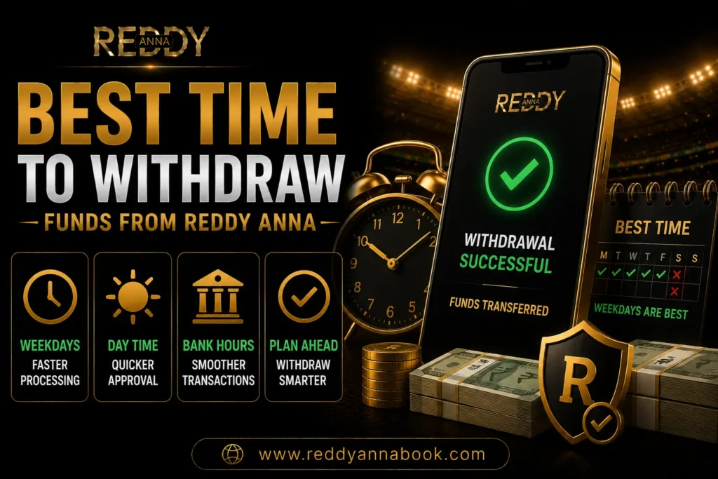 Best Time to Withdraw Funds from Reddy Anna