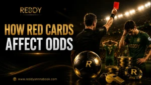 How Red Cards Affect Live Football Odds on Reddy Anna (Complete 2026 Guide)