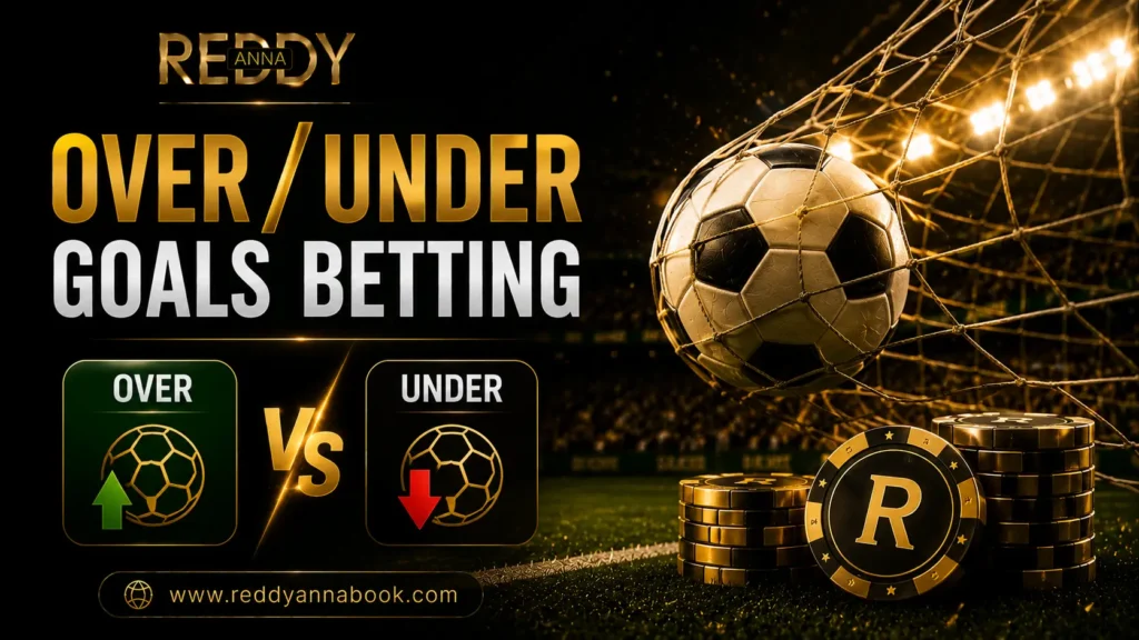 Over-Under Goals Betting on Reddy Anna (Complete 2026 Guide)